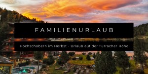 Beitragsbild des Blogbeitrags Hochschobern im Herbst - Familienurlaub auf der Turracher Höhe