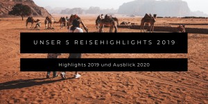 Beitragsbild des Blogbeitrags Unsere 5 Reisehighlights 2019 und Reiseausblick 2020 