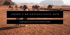 Beitragsbild des Blogbeitrags Unsere 5 Reisehighlights 2019 und Reiseausblick 2020