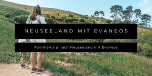 Beitragsbild des Blogbeitrags Mit Evaneos zum Familientrip nach Neuseeland 