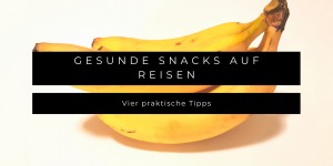 Beitragsbild des Blogbeitrags Gesunde Snacks für Kinder auf Reisen - vier praktische Tipps