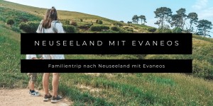 Beitragsbild des Blogbeitrags Mit Evaneos zum Familientrip nach Neuseeland