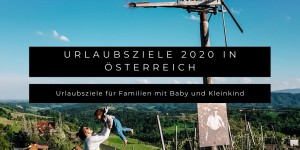 Beitragsbild des Blogbeitrags 4 Urlaubsziele für Familien mit Baby und Kleinkind in Österreich