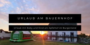 Beitragsbild des Blogbeitrags Urlaub mit Baby und Kind am Apfelhof im Burgenland 