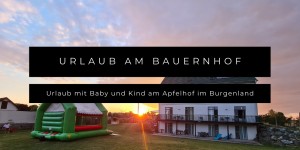 Beitragsbild des Blogbeitrags Urlaub mit Baby und Kind am Apfelhof im Burgenland