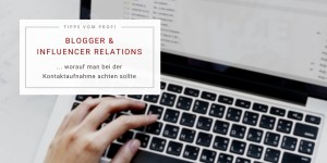 Beitragsbild des Blogbeitrags Blogger- & Influencer Relations: worauf man bei der Kontaktaufnahme achten sollte