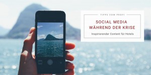 Beitragsbild des Blogbeitrags Social Media während der Krise: inspirierender & aktivierender Content für Hotels 