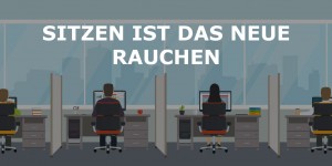 Beitragsbild des Blogbeitrags Sitzen ist das neue Rauchen | Auswirkungen, Lösungsmaßnahmen, uvm.