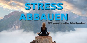 Beitragsbild des Blogbeitrags Stress abbauen | 32 wertvolle Methoden zur Stressbewältigung