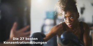 Beitragsbild des Blogbeitrags Konzentrationsübungen | Die 27 besten Übungen für mehr Konzentration
