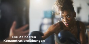 Beitragsbild des Blogbeitrags Konzentrationsübungen | Die 27 besten Übungen für mehr Konzentration 