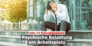 Beitragsbild des Blogbeitrags Psychische Belastung am Arbeitsplatz | 12 Praxisbeispiele inkl. Evaluation