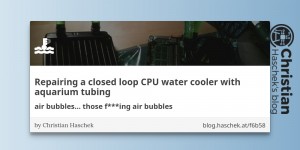 Beitragsbild des Blogbeitrags Repairing a closed loop CPU water cooler with aquarium tubing - air bubbles... those f***ing air bubbles