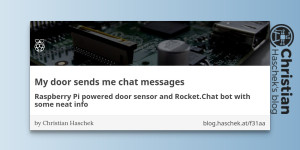 Beitragsbild des Blogbeitrags 
                 My door sends me chat messages - Raspberry Pi powered door sensor and Rocket.Chat bot with some neat info 
             