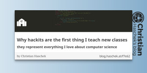 Beitragsbild des Blogbeitrags 
                 Why hackits are the first thing I teach new classes - they represent everything I love about computer science 
             