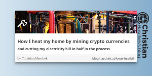 Beitragsbild des Blogbeitrags
How I heat my home by mining crypto currencies - and cutting my electricity bill in half in the process