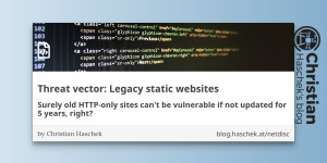 Beitragsbild des Blogbeitrags 
                 Threat vector: Legacy static websites - Surely old HTTP-only sites cant be vulnerable if not updated for 5 years, right? 
             