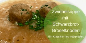 Beitragsbild des Blogbeitrags Zwiebelsuppe mit Schwarzbrot-Bröselknöderl