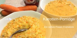 Beitragsbild des Blogbeitrags Karotten-Porridge, ein Power-Frühstück 