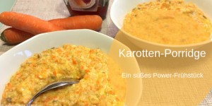Beitragsbild des Blogbeitrags Karotten-Porridge, ein Power-Frühstück