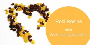 Beitragsbild des Blogbeitrags Rosi Rosine – eine Weihnachtsgeschichte