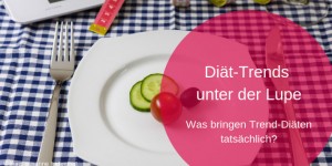 Beitragsbild des Blogbeitrags Diät-Trends unter der Lupe 