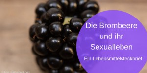 Beitragsbild des Blogbeitrags Die Brombeere und ihr Sexualleben 