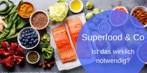 Beitragsbild des Blogbeitrags Superfood & Co. Ist das wirklich notwendig? 