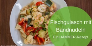 Beitragsbild des Blogbeitrags Fischgulasch mit Bandnudeln