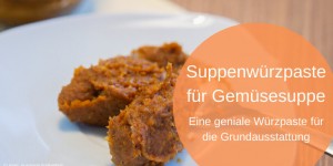 Beitragsbild des Blogbeitrags Suppenwürzpaste für Gemüsebrühe 