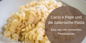 Beitragsbild des Blogbeitrags Cacio e Pepe und die italienische Pasta 