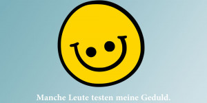 Beitragsbild des Blogbeitrags Manche Leute testen meine Geduld. 