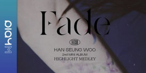Beitragsbild des Blogbeitrags Teaser: Han Seungwoo “Fade” Highlight Medley 