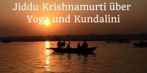 Beitragsbild des Blogbeitrags Jiddu Krishnamurti über Kundalini u. Yoga – Teil 2 