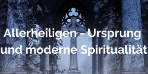 Beitragsbild des Blogbeitrags Allerheiligen u. Samhain – Ursprung, Mythos, Ritus