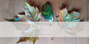 Beitragsbild des Blogbeitrags Bunt, bunt, bunt sind alle meine Blätter: Blattmandalas