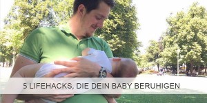 Beitragsbild des Blogbeitrags Fünf Lifehacks mit denen du dein Baby beruhigen kannst