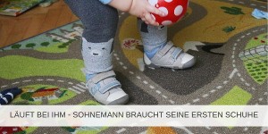 Beitragsbild des Blogbeitrags Läuft bei ihm – Unser Sohn kann gehen, wir müssen Kinderschuhe kaufen 