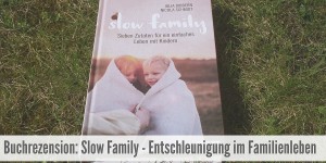 Beitragsbild des Blogbeitrags Buchrezension: Slow Family – Entschleunigung im Familienleben