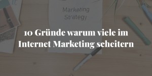 Beitragsbild des Blogbeitrags 10 Gründe warum viele im Internet Marketing scheitern 