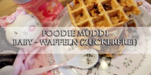 Beitragsbild des Blogbeitrags Foodie Muddi / Baby-Waffeln (zuckerfrei) 