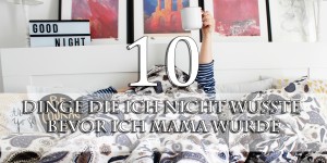 Beitragsbild des Blogbeitrags 10 Dinge die ich nicht wusste bevor ich Mama wurde