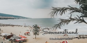 Beitragsbild des Blogbeitrags Sonnenstrand – Urlaubsbericht Teil 1