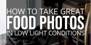 Beitragsbild des Blogbeitrags 9 Tips For Taking Great Food Photos in Low Light Conditions