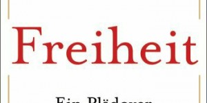 Beitragsbild des Blogbeitrags Buchrezension#30 – Freiheit – Ein Plädoyer 