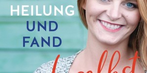 Beitragsbild des Blogbeitrags (Werbung)* Buchnews: “Ich suchte Heilung und fand mich selbst“