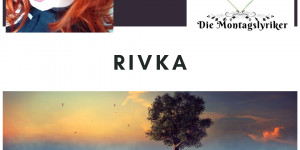 Beitragsbild des Blogbeitrags Die Montagslyriker – Rivka