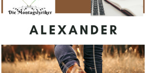 Beitragsbild des Blogbeitrags Die Montagslyriker – Alexander Poetry
