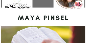 Beitragsbild des Blogbeitrags Die Montagslyriker – Maya Pinsel 