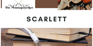 Beitragsbild des Blogbeitrags Die Montagslyriker – Scarlett 